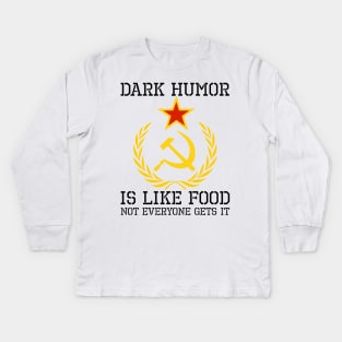 Dark Humor Is Like Food - Sarcastic USSR SJW Hammer & Sickle Kids Long Sleeve T-Shirt